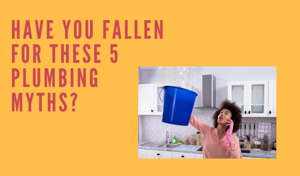 Have you fallen for these 5 five plumbing myths?